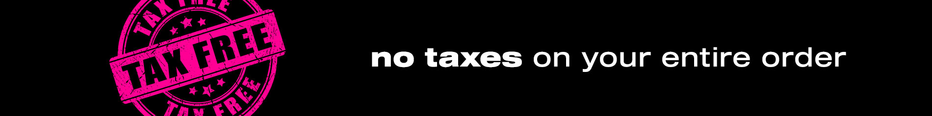 Tax Free: No Taxes On Your Entire Order