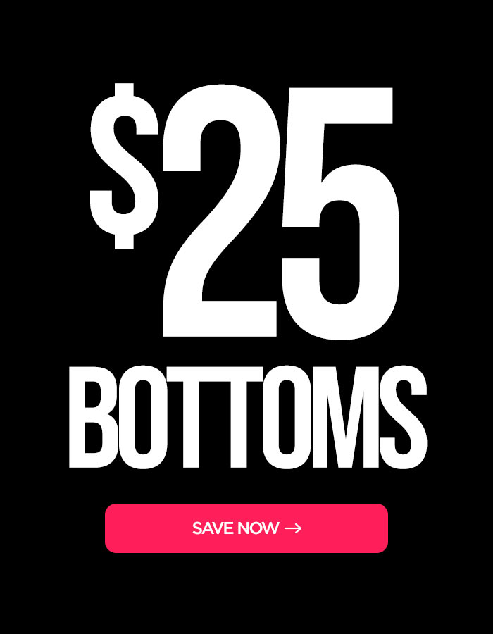 $25 Bottoms Start Saving