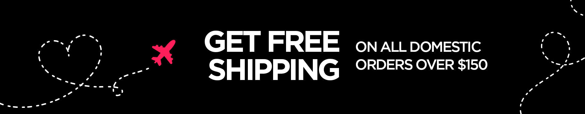 Free Shipping On All Domestic Orders Over $150