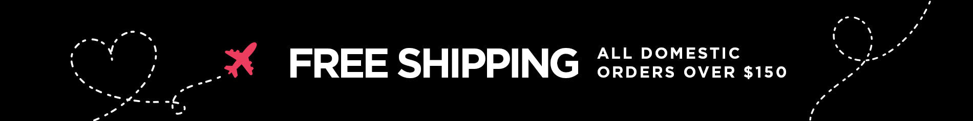 Free Shipping On All Domestic Orders Over $150