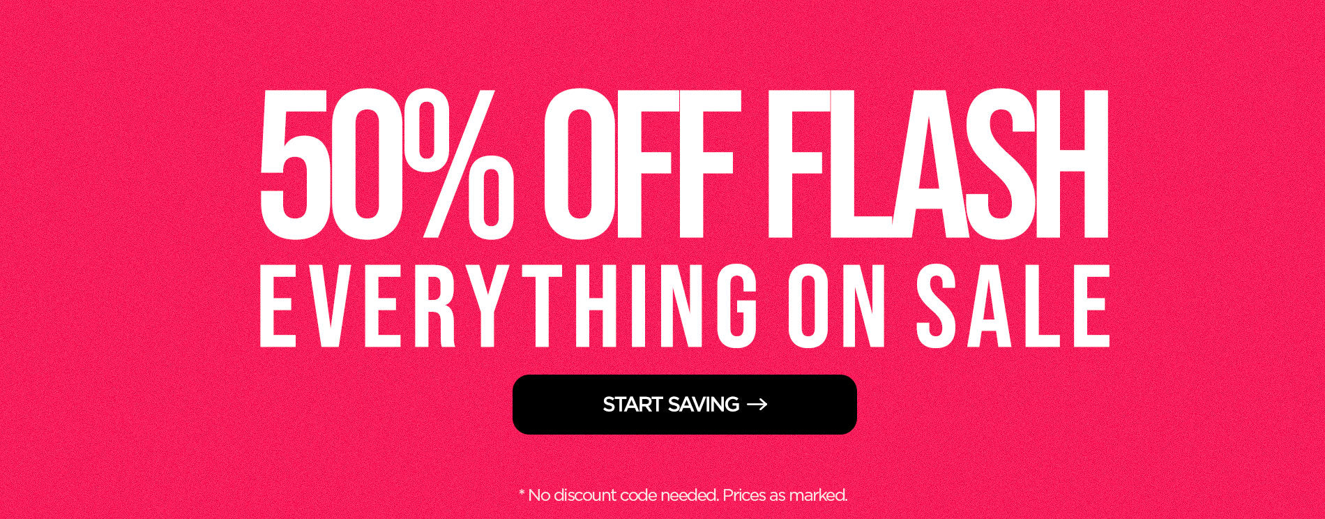50% Off Flash: Everything On Sale Save Now (No Discount Needed. Prices as Marked)