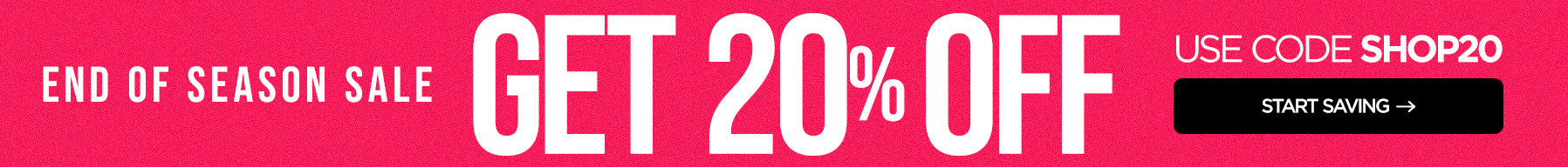 End of Season Sale: Get 20% Off! Start Saving With Code SHOP20 Shop Now