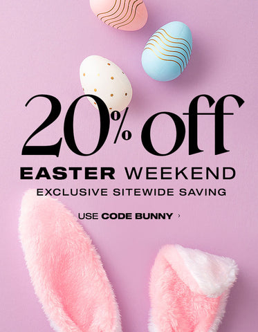 20% Off Easter Weekend: Exclusive Site Wide Saving Use Code BUNNY