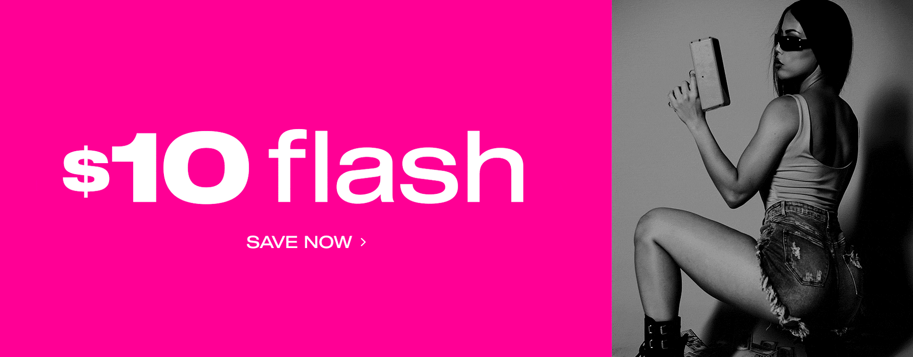 $10 Flash: Save Now