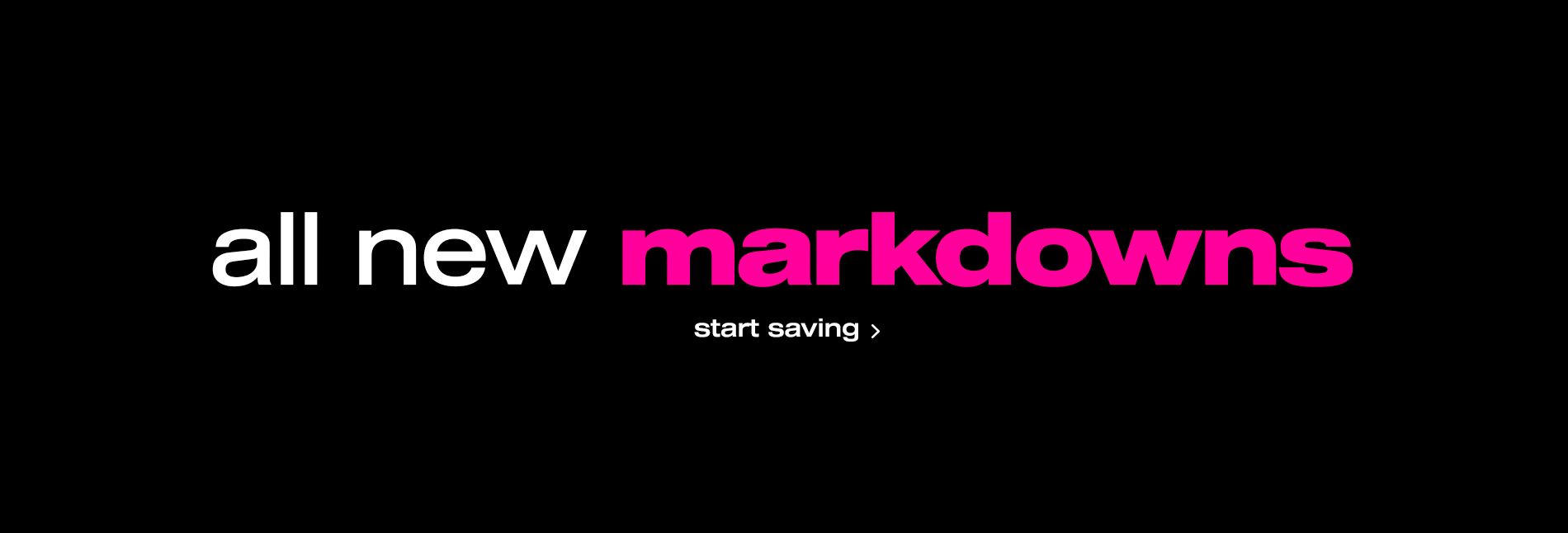 all new markdkowns: start saving now