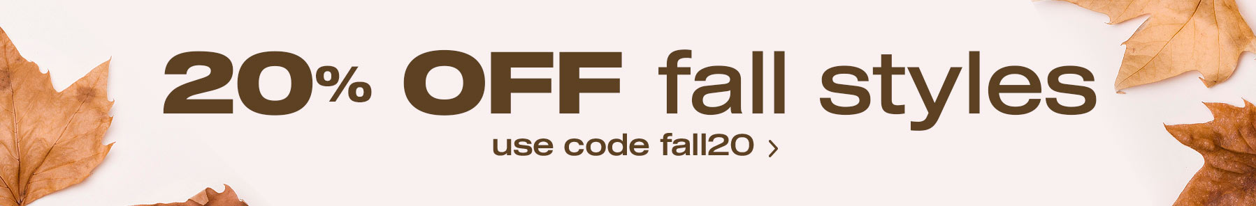 20% Off Fall Styles Use Code FALL20