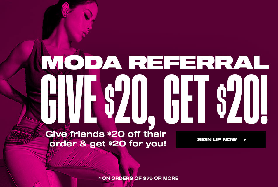 Moda Referrals: Give $20, Get $20! Give friends $20 off their order & get $20 for you! Sign Up Now