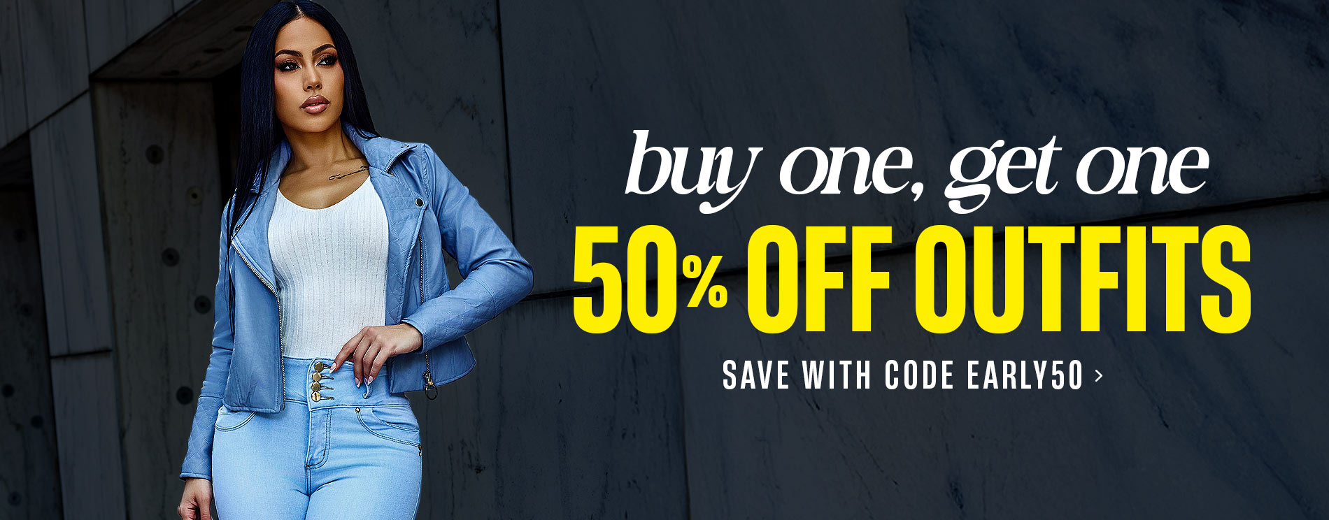 Buy One, Get One 50% Off Outfits Save With Code EARLY50