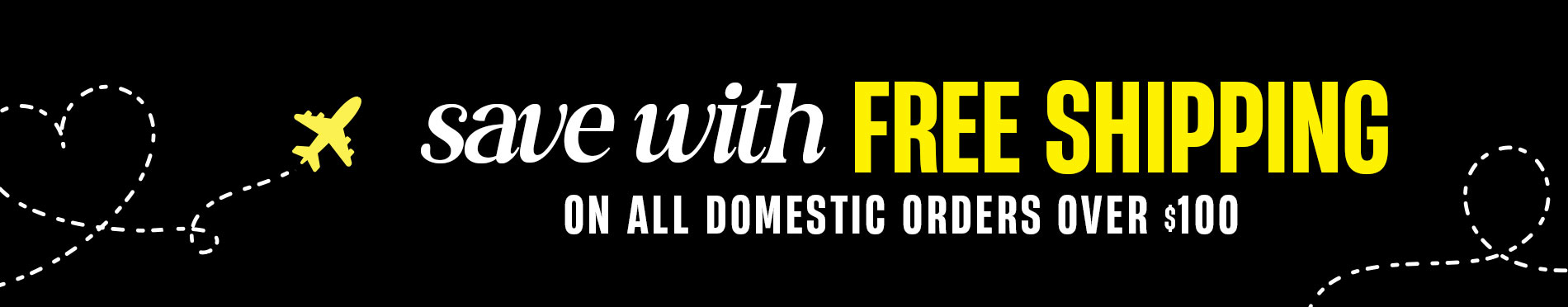 Save With Free Shipping On All Domestic Orders Over $100