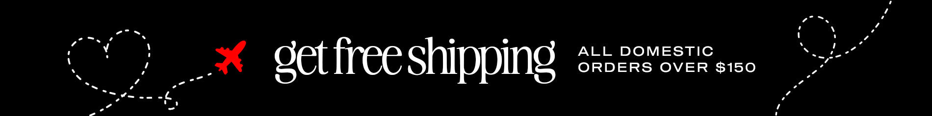 Get Free Shipping On All Domestic Orders Over $150
