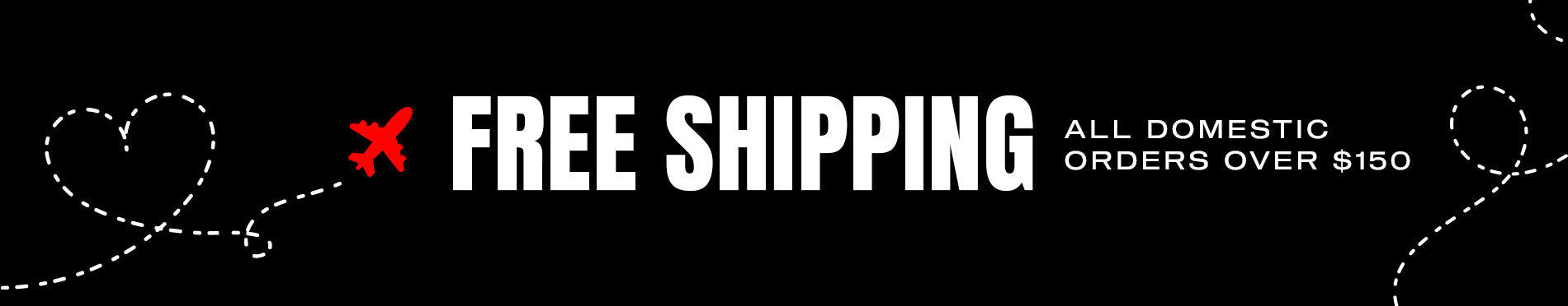 Free Shipping On All Domestic Orders over $150
