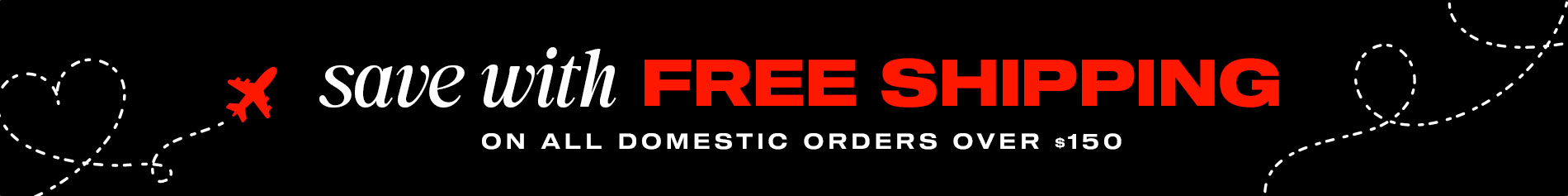 Save With Free Shipping On All Domestic Orders Over $150