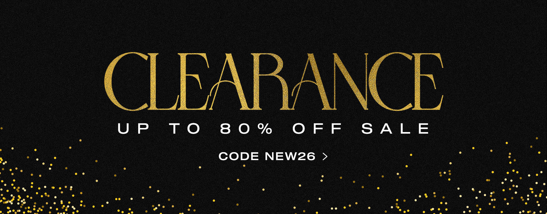 Clearance: Up to 80% Off Sale Use Code NEW26