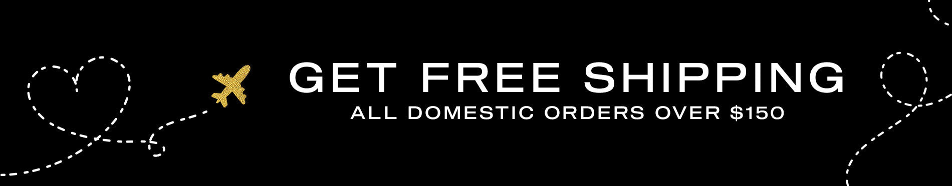 Free Shipping on All Domestic Orders Over $150