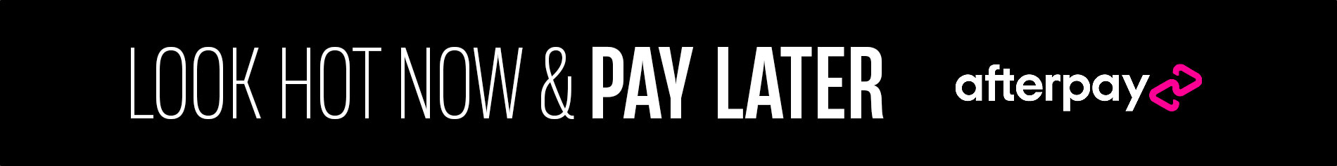 Look Hot Now & Pay Later with AfterPay