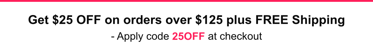 $25 OFF orders over $125 code 25OFF